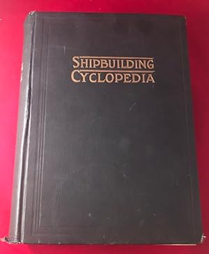 Shipbuilding Cyclopedia, A Reference Book Covering Definitions of Shipbuilding Terms, Basic Desig...