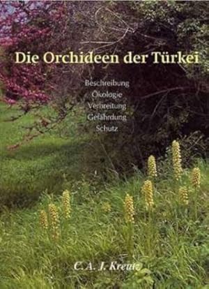 Die Orchideen der Türkei. Beschreibung-Ökologie-Verbreitung-Gefährdung-Schutz.