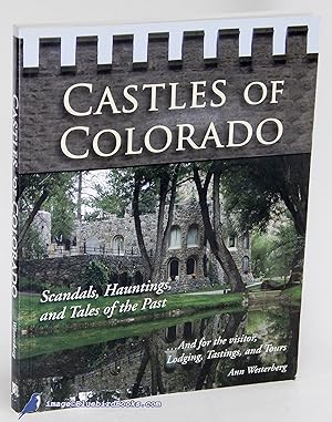 Seller image for Castles of Colorado: Scandals, Hauntings and Tales of the Past .And for the visitor, Lodging, Tastings and Tours for sale by Bluebird Books (RMABA, IOBA)