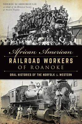 Image du vendeur pour African American Railroad Workers of Roanoke: Oral Histories of the Norfolk & Western (Paperback or Softback) mis en vente par BargainBookStores