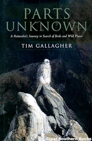 Seller image for Parts Unknown: A Naturalist's Journey in Search of Birds and Wild Places for sale by Great Southern Books