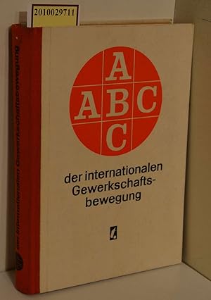 Seller image for ABC der internationalen Gewerkschaftsbewegung / [bers. aus d. Tschech.: Ellen Wagner. Bearb. u. Erg. f. dt. Ausg.: Gretel Bischoff u. Karl Mehner] for sale by ralfs-buecherkiste