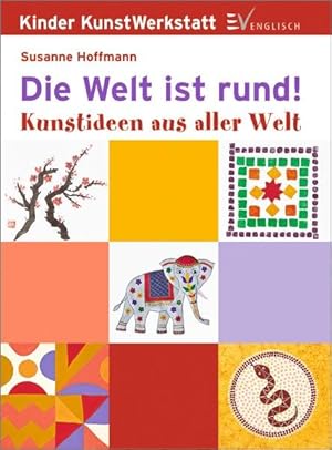 Imagen del vendedor de Die Welt ist rund: Kunstideen aus aller Welt (Kreative Kindermalschule) a la venta por Gerald Wollermann