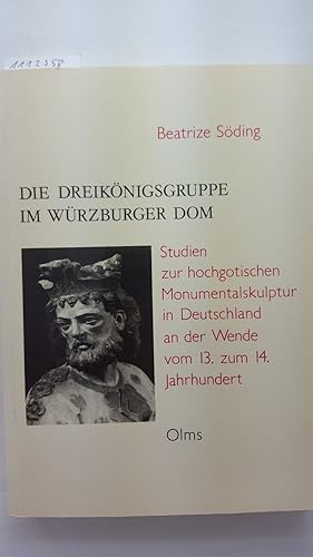 Die Dreikönigsgruppe im Würzburger Dom. Studien zur hochgotischen Monumentalskulptur in Deutschla...