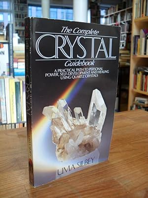 Complete Crystal Guidebook: A Practical Path to Self Development, Empowerment and Healing,