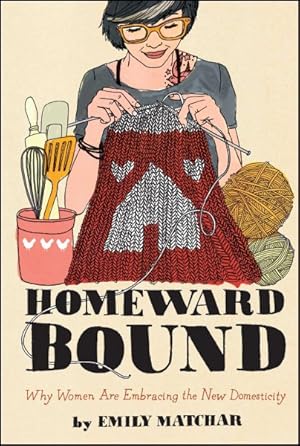 Image du vendeur pour Homeward Bound : Why Women Are Embracing the New Domesticity mis en vente par GreatBookPrices