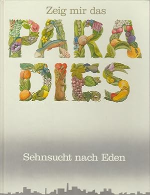 Zeig mir das Paradies : Sehnsucht nach Eden / Red. Mitarb. Michael Fischer