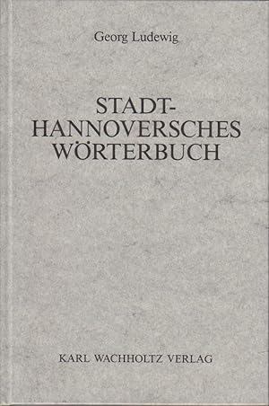 Seller image for Stadthannoversches Wrterbuch / Georg Ludewig. Bearb. u. hrsg. von Dieter Stellmacher / Name und Wort ; Bd. 10 for sale by Bcher bei den 7 Bergen