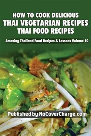 Image du vendeur pour How to Cook Delicious Thai Vegetarian Recipes mis en vente par GreatBookPricesUK