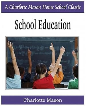 Seller image for School Education: Charlotte Mason Homeschooling Series, Vol. 3 for sale by GreatBookPrices