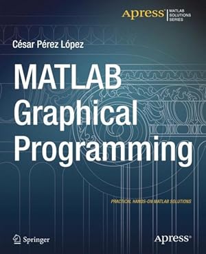 Image du vendeur pour Matlab Graphical Programming : Practical Hands-on Matlab Solutions mis en vente par GreatBookPrices