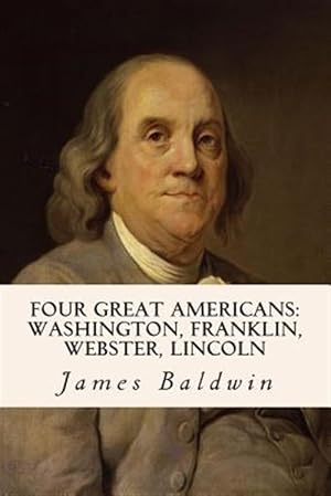 Seller image for Four Great Americans : Washington, Franklin, Webster, Lincoln for sale by GreatBookPrices