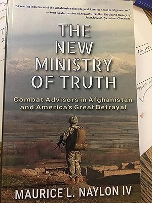 Signed. The New Ministry of Truth: Combat Advisors in Afghanistan and America's Great Betrayal