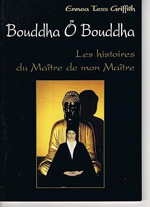 Bouddha O Bouddha : les histoires du Maître de mon Maître