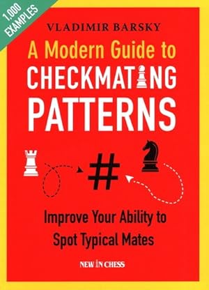 Seller image for Modern Guide to Checkmating Patterns : Improve Your Ability to Spot Typical Mates for sale by GreatBookPrices