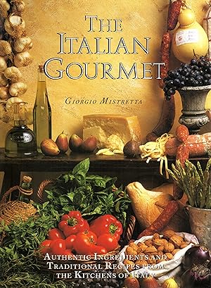 Imagen del vendedor de The Italian Gourmet Authentic Ingredients and Traditional Recipes from the Kitchens of Italy a la venta por Cider Creek Books