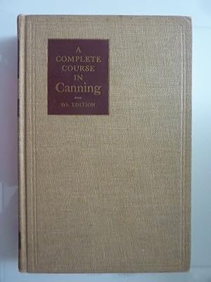 A COMPLETE COURSE IN CANNING Eight Edition. Thoroughly Revised December 1958