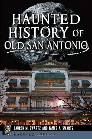 Imagen del vendedor de Haunted History of Old San Antonio (Haunted America) by Swartz, Lauren M., Swartz, James A. [Paperback ] a la venta por booksXpress
