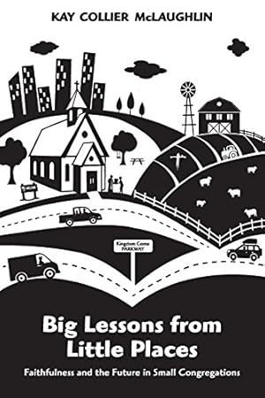 Seller image for Big Lessons from Little Places: Faithfulness and the Future in Small Congregations by Collier McLaughlin, Kay [Paperback ] for sale by booksXpress