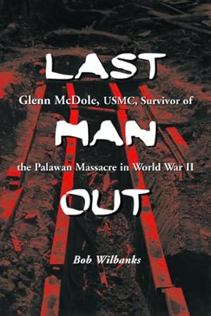 Immagine del venditore per Last Man Out: Glenn McDole, USMC, Survivor of the Palawan Massacre in World War II by Wilbanks, Bob [Paperback ] venduto da booksXpress