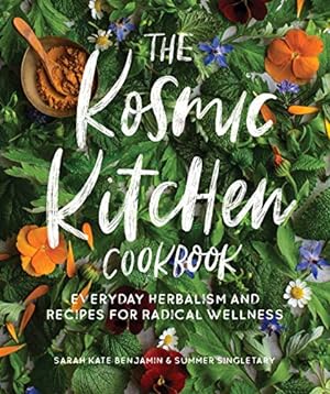 Seller image for The Kosmic Kitchen Cookbook: Everyday Herbalism and Recipes for Radical Wellness by Benjamin, Sarah Kate, Singletary, Summer Ashley [Paperback ] for sale by booksXpress