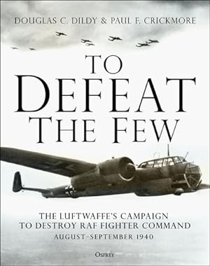 Seller image for To Defeat the Few: The Luftwaffeâs campaign to destroy RAF Fighter Command, Augustâ"September 1940 by Dildy, Douglas C., Crickmore, Paul F. [Hardcover ] for sale by booksXpress