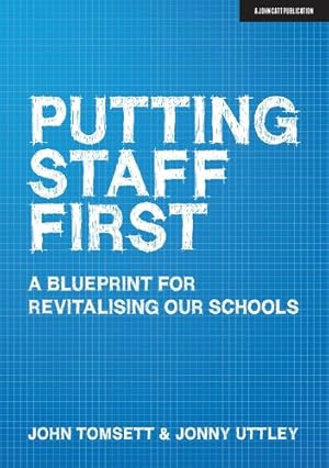 Seller image for Putting Staff First: A blueprint for revitalising our schools by Tomsett, John, Uttley, Jonny [Paperback ] for sale by booksXpress