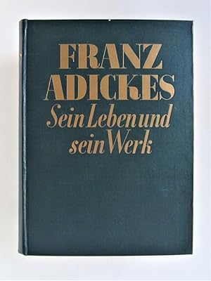 Franz Adickes. Sein Leben und sein Werk