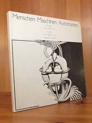 Menschen - Maschinen - Automaten. 36 Plagen von Franz Anatol Wyss, mit einem Vorwort von Franz Eg...