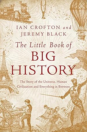 Bild des Verkufers fr The Little Book of Big History: The Story of the Universe, Human Civilization, and Everything in Between by Crofton, Ian, Black, Jeremy [Hardcover ] zum Verkauf von booksXpress