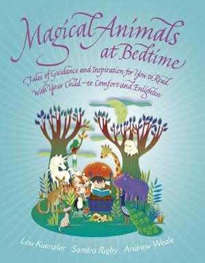 Seller image for Magical Animals at Bedtime: Tales of Guidance and Inspiration for You to Read with Your Child - to Comfort and Enlighten by Kuenzler, Lou, Weale, Andrew, Rigby, Sandra [Paperback ] for sale by booksXpress