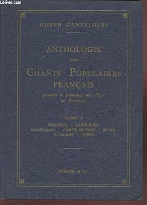 Image du vendeur pour Anthologie des Chants populaires franais groups et prsents par Pays ou Provinces Tome 1 : Provence - Languedoc - Roussillon - Comt de Foix - Barn - Gascogne - Corse mis en vente par Le-Livre