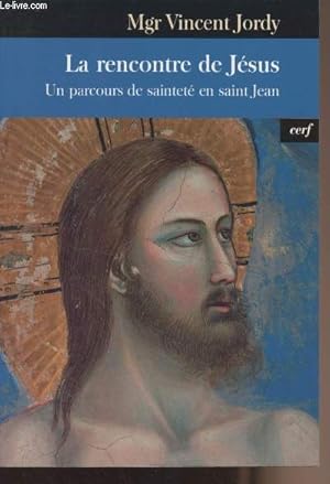 Image du vendeur pour La rencontre de Jsus, un parcours de saintet en saint Jean mis en vente par Le-Livre