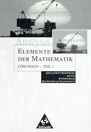 Bild des Verkufers fr Elemente der Mathematik. Lsungen Teil 1. Analysis Qualifikationsphase. Berlin, Brandenburg und Mecklenburg-Vorpommern. zum Verkauf von Antiquariat Bernhardt