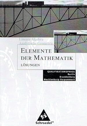 Bild des Verkufers fr Elemente der Mathematik. Lsungen Lineare Algebra / Analytische Geometrie. Qualifikationsphase. Berlin, Brandenburg und Mecklenburg-Vorpommern. zum Verkauf von Antiquariat Bernhardt