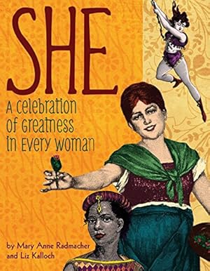 Seller image for She: A Celebration of Greatness in Every Woman by Radmacher, Mary Anne, Kalloch, Liz [Hardcover ] for sale by booksXpress