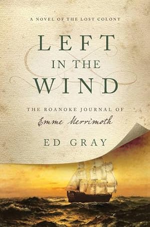 Immagine del venditore per Left in the Wind: A Novel of the Lost Colony: The Roanoke Journal of Emme Merrimoth by Gray, Ed [Hardcover ] venduto da booksXpress