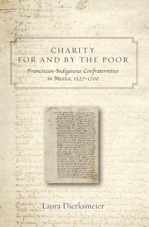 Immagine del venditore per Charity for and by the Poor : Franciscan-Indigenous Confraternities in Mexico, 1527"1700 venduto da GreatBookPricesUK