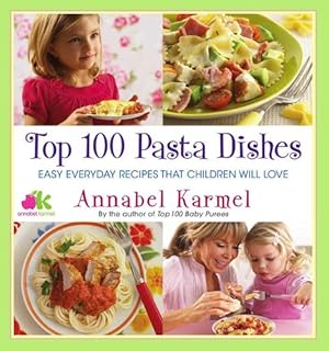 Seller image for Top 100 Pasta Dishes: Easy Everyday Recipes That Children Will Love by Karmel, Annabel [Paperback ] for sale by booksXpress