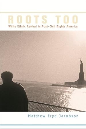 Image du vendeur pour Roots Too: White Ethnic Revival in Post-Civil Rights America by Jacobson, Matthew Frye [Paperback ] mis en vente par booksXpress