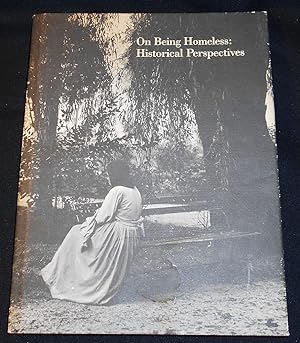 Seller image for On Being Homeless: Historical Perspectives; Essays published to accompany the exhibition On Being Homeless: An Historical Perspective 24 November 1987 through 27 March 1988 for sale by Classic Books and Ephemera, IOBA