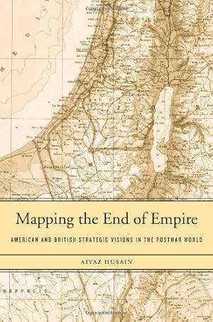 Immagine del venditore per Mapping the End of Empire: American and British Strategic Visions in the Postwar World by Husain, Aiyaz [Hardcover ] venduto da booksXpress