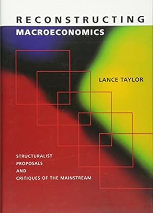 Image du vendeur pour Reconstructing Macroeconomics: Structuralist Proposals and Critiques of the Mainstream by Taylor, Lance [Hardcover ] mis en vente par booksXpress