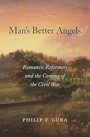Seller image for Mans Better Angels: Romantic Reformers and the Coming of the Civil War by Gura, Philip F. [Hardcover ] for sale by booksXpress