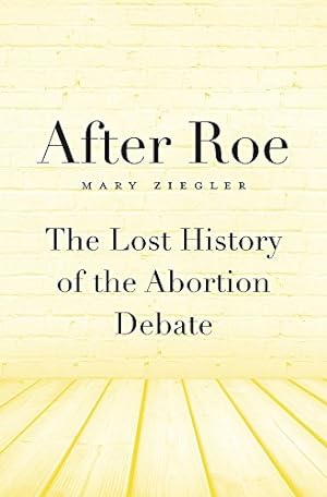Bild des Verkufers fr After Roe: The Lost History of the Abortion Debate by Ziegler, Mary [Hardcover ] zum Verkauf von booksXpress