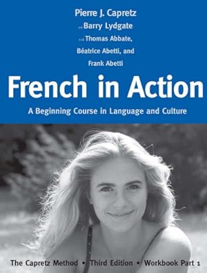 Imagen del vendedor de French in Action: A Beginning Course in Language and Culture: The Capretz Method, Third Edition, Workbook Part 1 (English and French Edition) by Capretz, Pierre J., Abetti, Béatrice, Abetti, Frank, Lydgate, Barry, Abbate, Thomas [Paperback ] a la venta por booksXpress