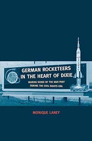 Seller image for German Rocketeers in the Heart of Dixie: Making Sense of the Nazi Past during the Civil Rights Era [Hardcover ] for sale by booksXpress