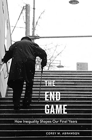 Seller image for The End Game: How Inequality Shapes Our Final Years by Abramson, Corey M. [Paperback ] for sale by booksXpress
