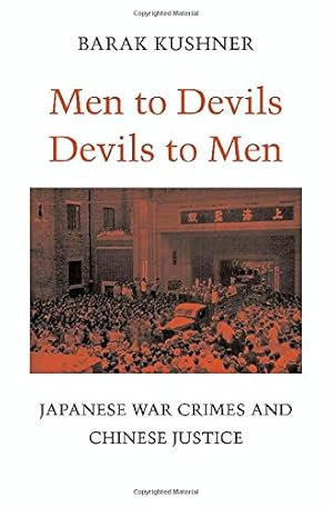 Seller image for Men to Devils, Devils to Men: Japanese War Crimes and Chinese Justice by Kushner, Barak [Hardcover ] for sale by booksXpress