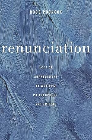 Image du vendeur pour Renunciation: Acts of Abandonment by Writers, Philosophers, and Artists by Posnock, Ross [Hardcover ] mis en vente par booksXpress